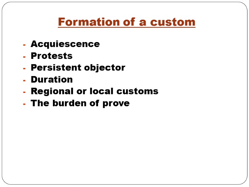 Formation of a custom Acquiescence Protests Persistent objector Duration Regional or local customs The